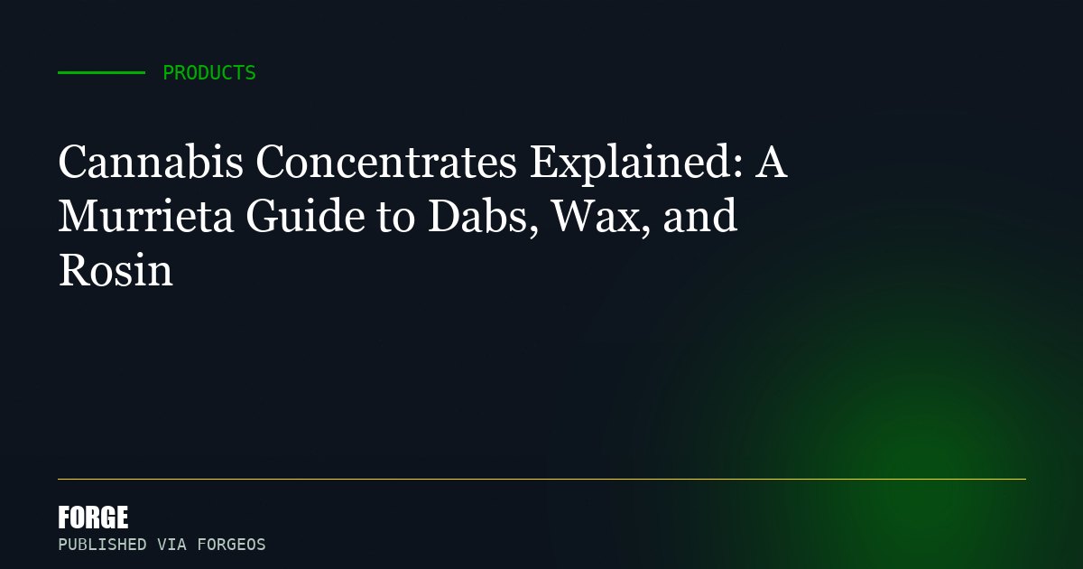 Cannabis Concentrates Explained: A Murrieta Guide to Dabs, Wax, and Rosin