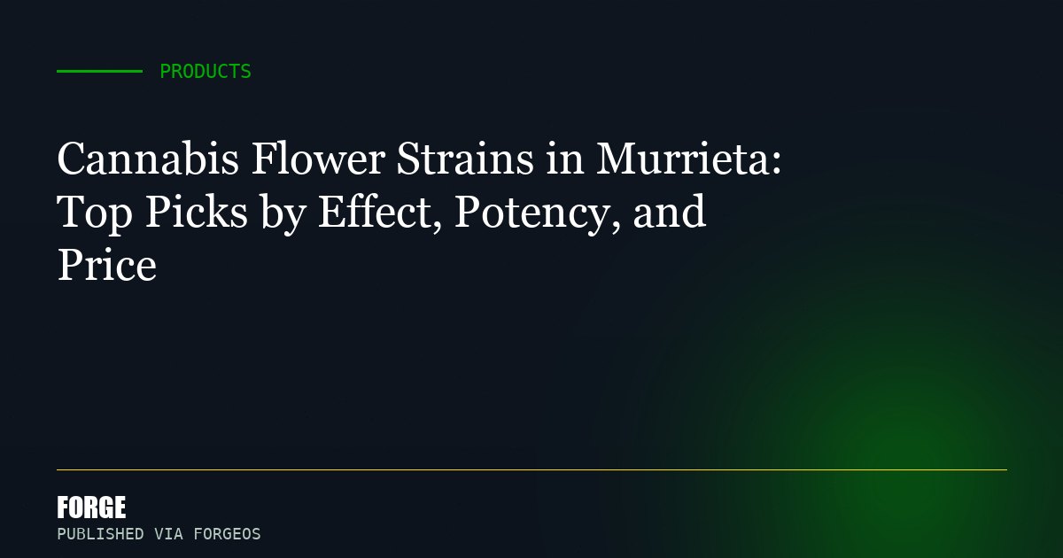 Cannabis Flower Strains in Murrieta: Top Picks by Effect, Potency, and Price