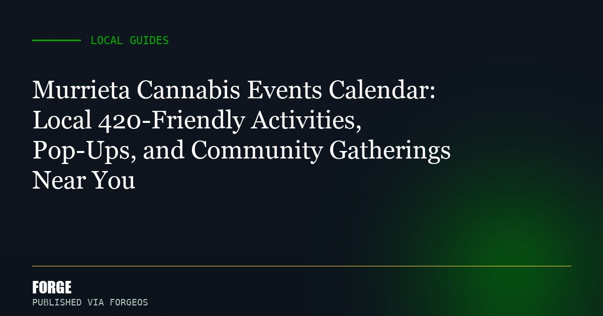 Murrieta Cannabis Events Calendar: Local 420-Friendly Activities, Pop-Ups, and Community Gatherings Near You