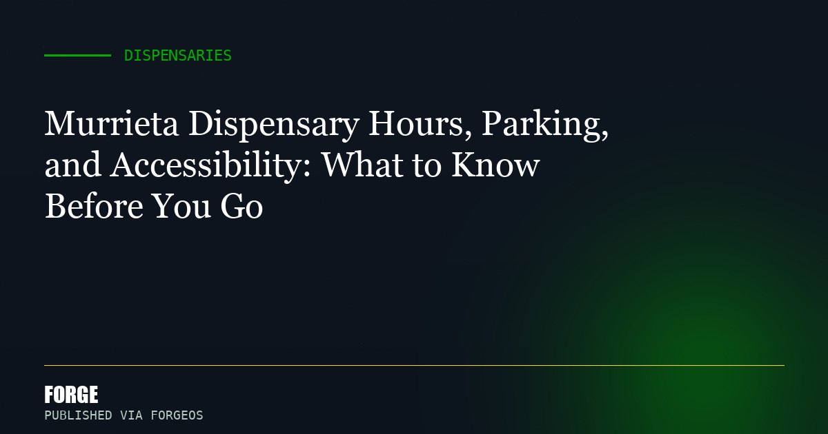 Murrieta Dispensary Hours, Parking, and Accessibility: What to Know Before You Go