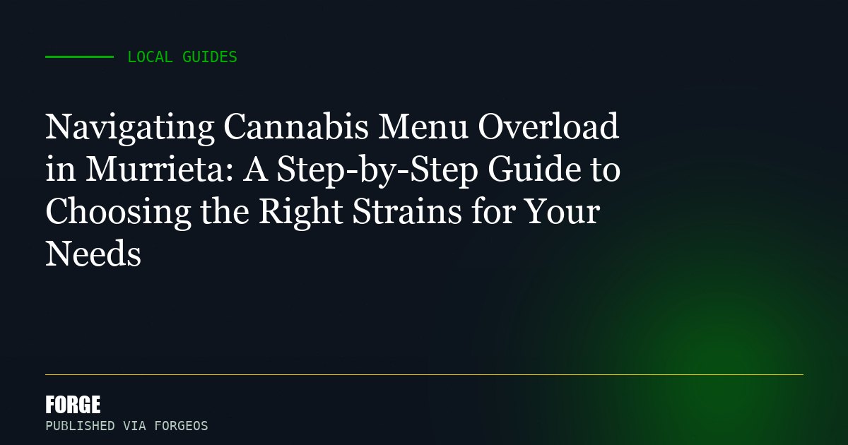Navigating Cannabis Menu Overload in Murrieta: A Step-by-Step Guide to Choosing the Right Strains for Your Needs