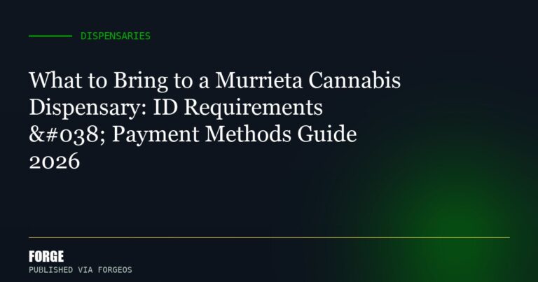 What to Bring to a Murrieta Cannabis Dispensary: ID Requirements & Payment Methods Guide 2026