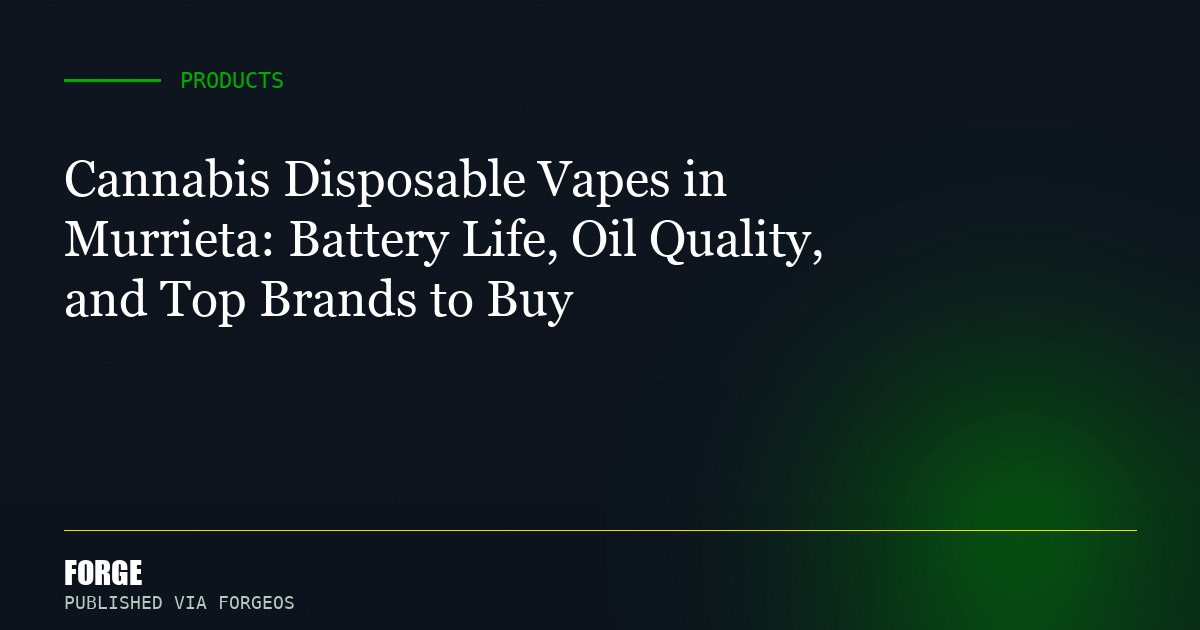 Cannabis Disposable Vapes in Murrieta: Battery Life, Oil Quality, and Top Brands to Buy