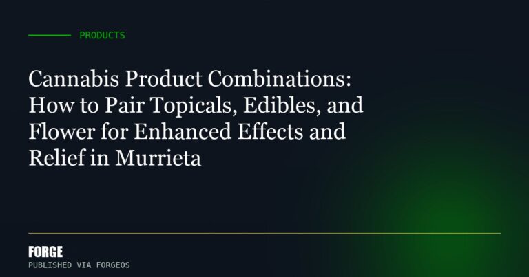 Cannabis Product Combinations: How to Pair Topicals, Edibles, and Flower for Enhanced Effects and Relief in Murrieta