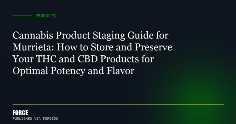 Cannabis Product Staging Guide for Murrieta: How to Store and Preserve Your THC and CBD Products for Optimal Potency and F...