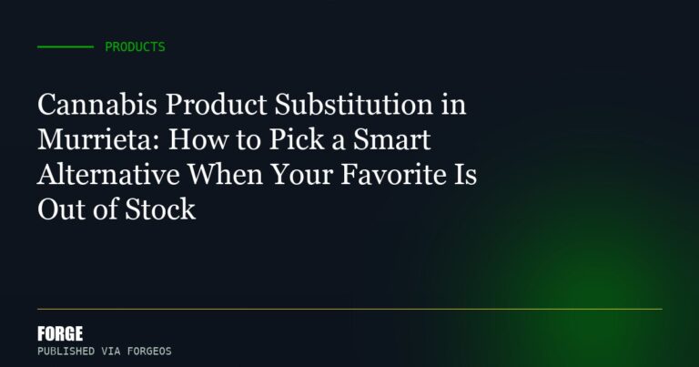 Cannabis Product Substitution in Murrieta: How to Pick a Smart Alternative When Your Favorite Is Out of Stock