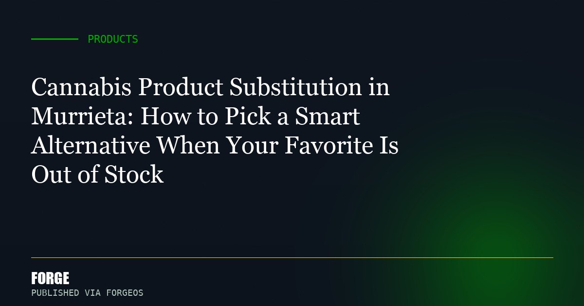 Cannabis Product Substitution in Murrieta: How to Pick a Smart Alternative When Your Favorite Is Out of Stock