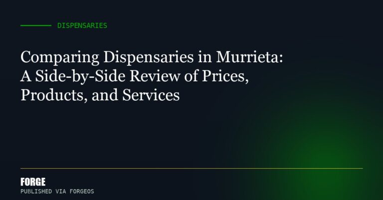 Comparing Dispensaries in Murrieta: A Side-by-Side Review of Prices, Products, and Services