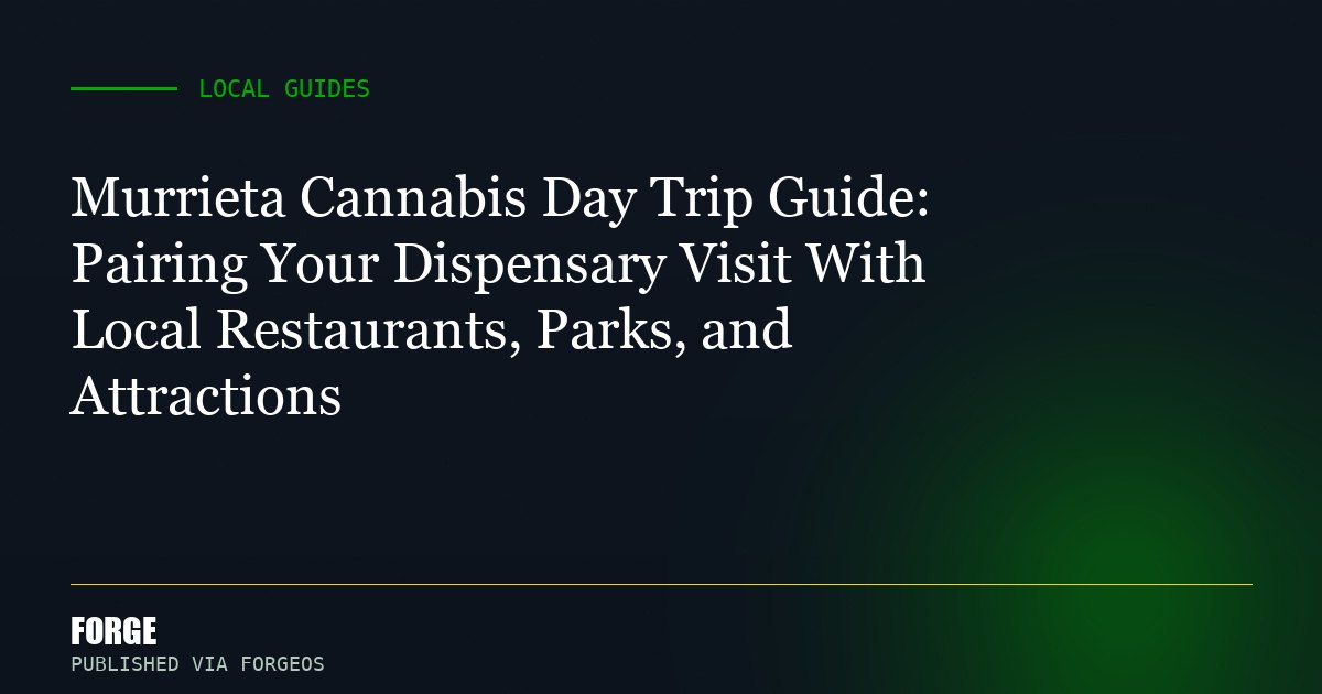 Murrieta Cannabis Day Trip Guide: Pairing Your Dispensary Visit With Local Restaurants, Parks, and Attractions