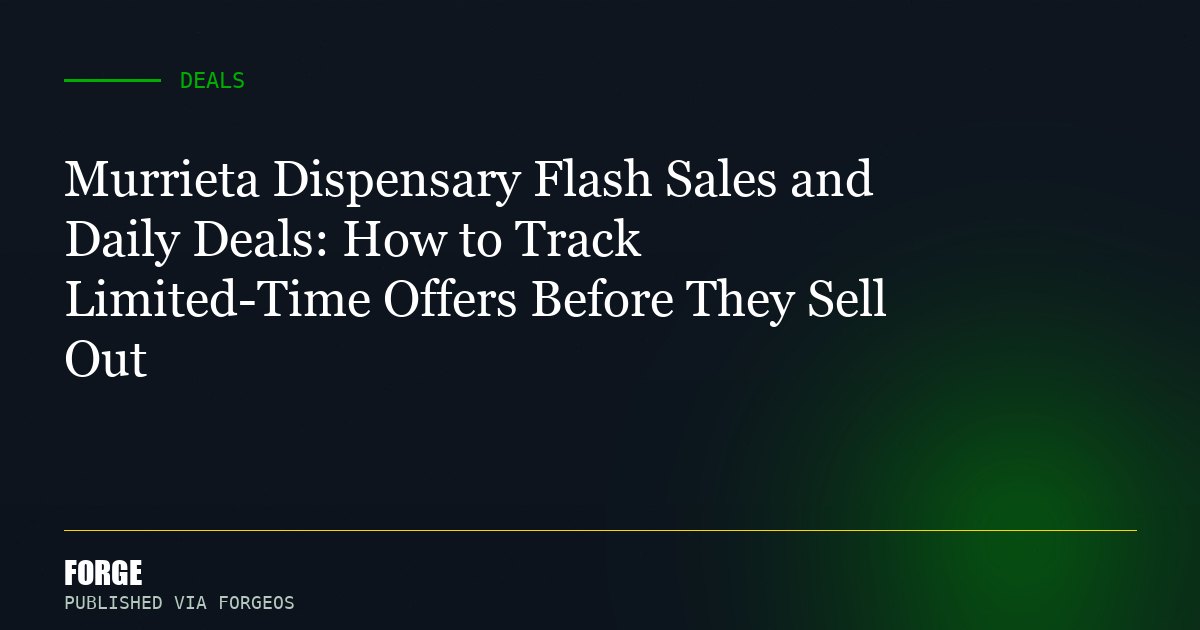 Murrieta Dispensary Flash Sales and Daily Deals: How to Track Limited-Time Offers Before They Sell Out