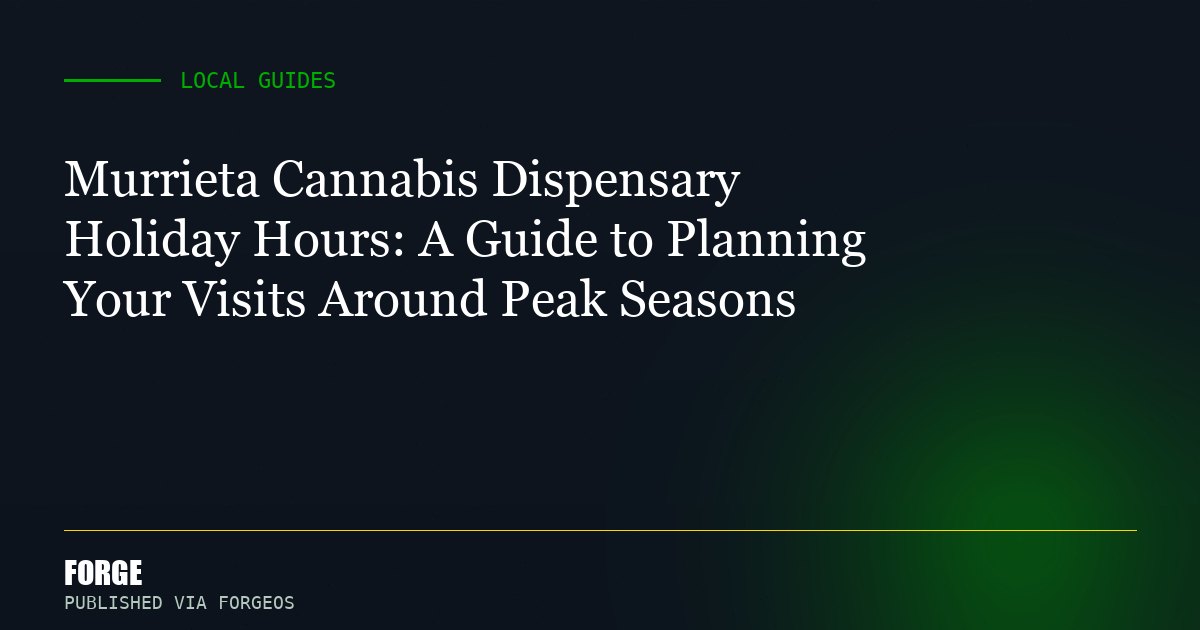 Murrieta Cannabis Dispensary Holiday Hours: A Guide to Planning Your Visits Around Peak Seasons