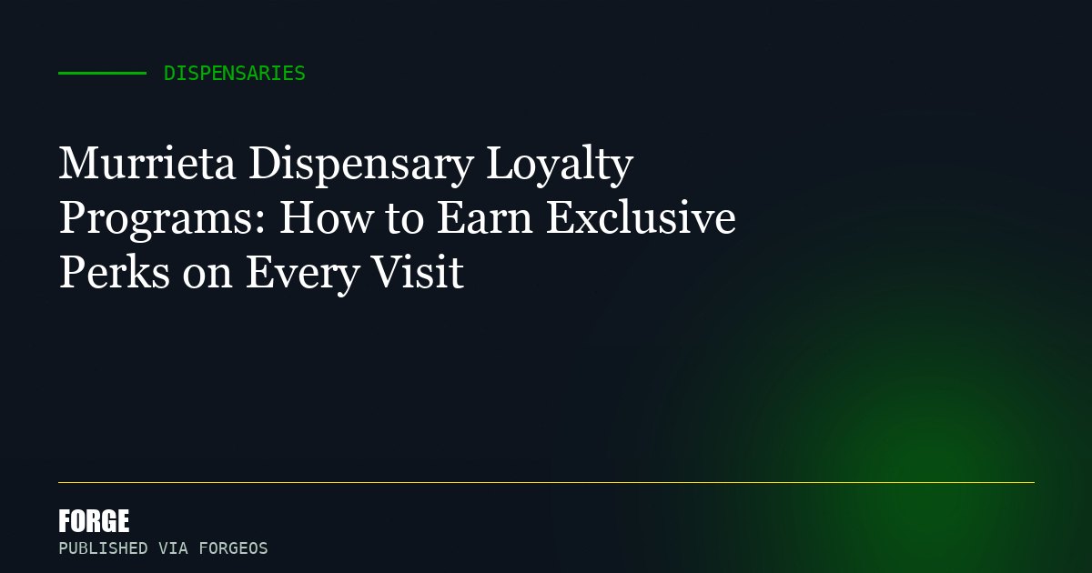 Murrieta Dispensary Loyalty Programs: How to Earn Exclusive Perks on Every Visit