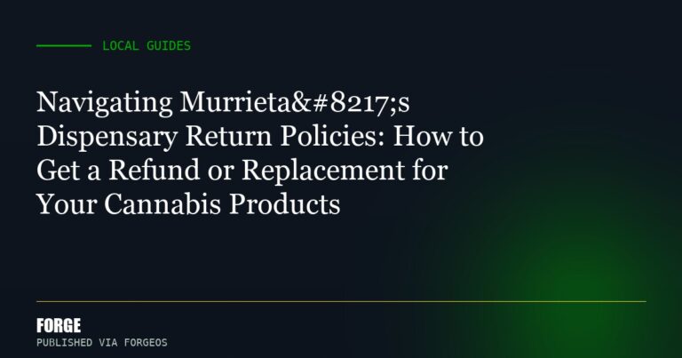 Navigating Murrieta’s Dispensary Return Policies: How to Get a Refund or Replacement for Your Cannabis Products