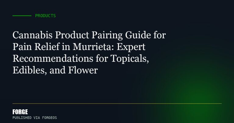 Cannabis Product Pairing Guide for Pain Relief in Murrieta: Expert Recommendations for Topicals, Edibles, and Flower