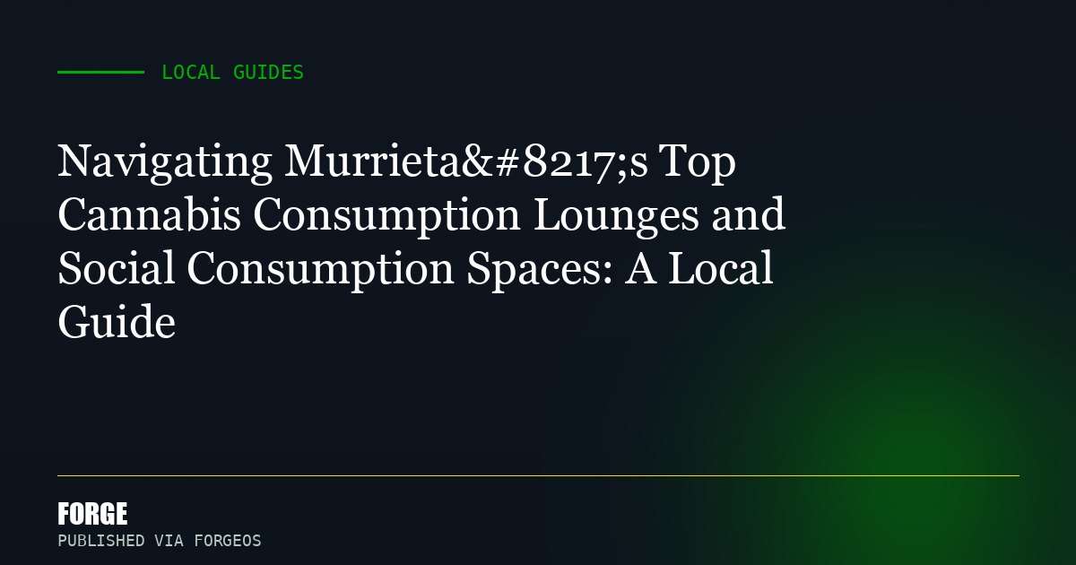Navigating Murrieta’s Top Cannabis Consumption Lounges and Social Consumption Spaces: A Local Guide