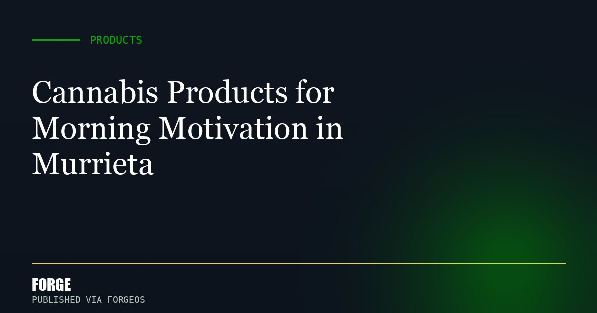 Cannabis Products for Morning Motivation in Murrieta